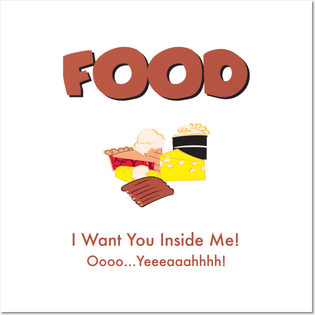 Food, I want You Inside Me Wall Art by gooftees